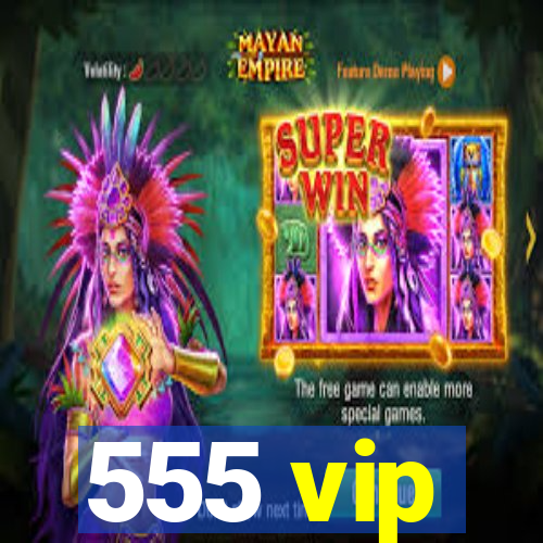 555 vip